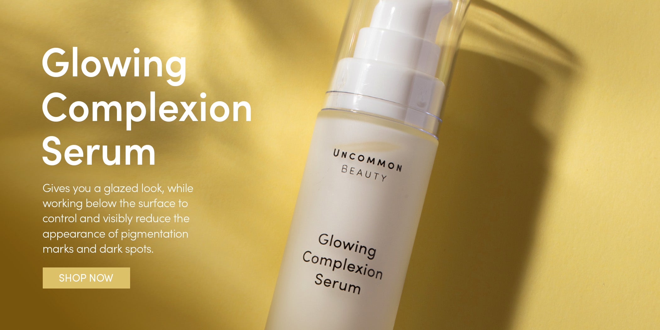 Glowing Complexion Serum - Gives you a glazed look, while working below the surface to control and visibly reduce the appearance of pigmentation mars and dark spots. SHOP NOW