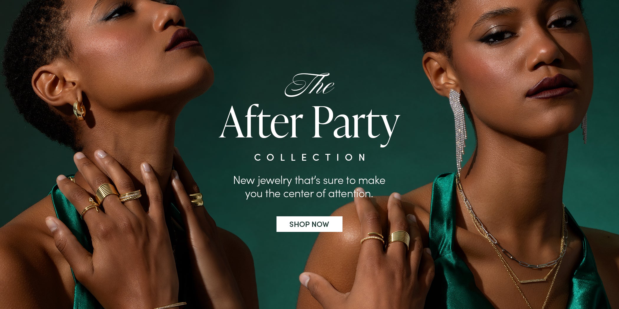 The After Party COLLECTION - New Jewelry that's sure to make you the center of attention. SHOP NOW