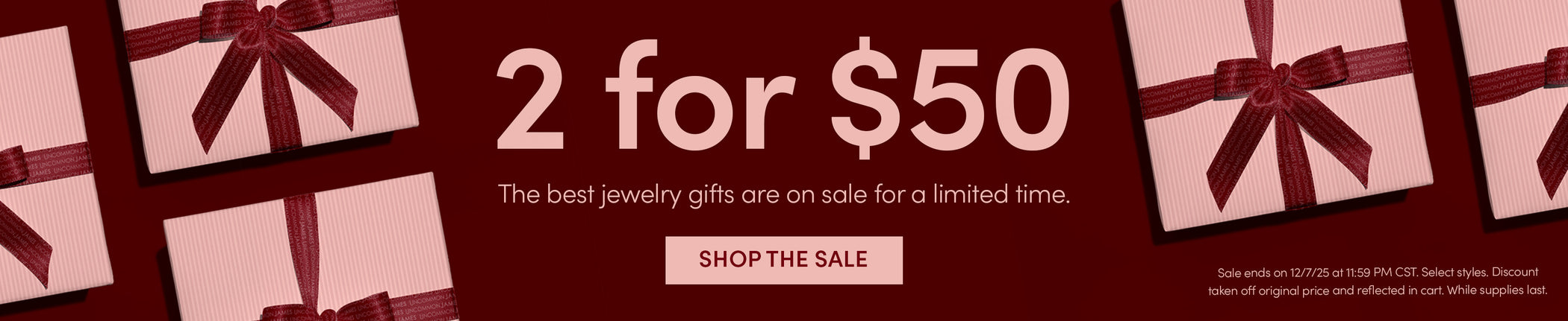 2 for $50 - The best jewelry gifts are on sale for a limited time. SHOP NOW - Sale ends on 12/7/25 at 11:59 PM CST. Select styles. Discount taken off original price and reflected in cart. While supplies last.