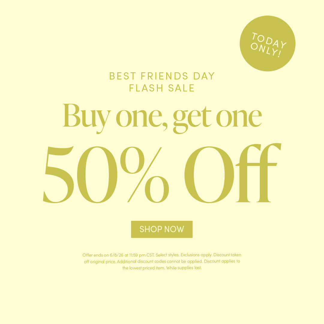 TODAY ONLY! BEST FRIENDS DAY FLASH SALE - Buy one, get one 50% Off - SHOP NOW - Offer ends on 6/8/26 at 11:59 pm CST. Select styles. Exclusions apply. Discount taken off original price. Additional discount codes cannot be applied. While supplies last.