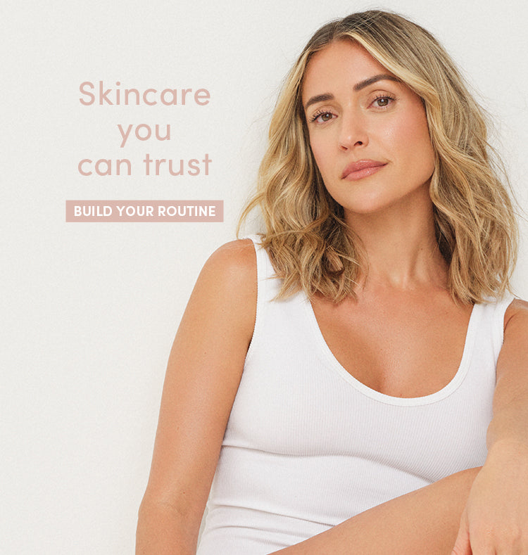 Skincare you can trust - BUILD YOUR ROUTINE