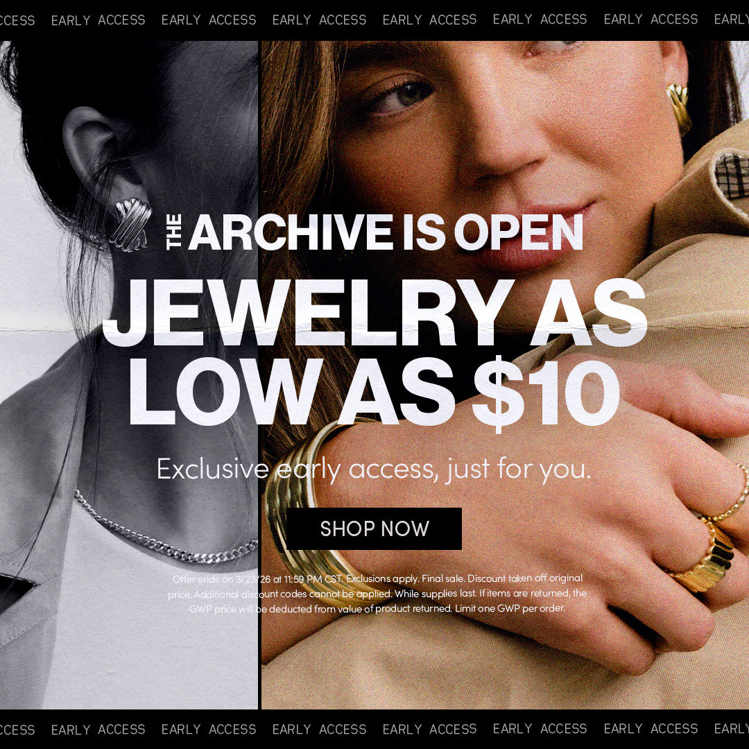 THE ARCHIVE IS OPEN - JEWELRY AS LOW AS $10 - Exclusive early access, just for you. SHOP NOW - Offer ends on 3/23/26 at 11:59 PM CST. Exclusions apply. Final sale. Discount taken off original price. Additional discount codes cannot be applied. While supplies last. If items are returned, the GWP price will be deducted from the value of product returned. Limit one GWP per order.