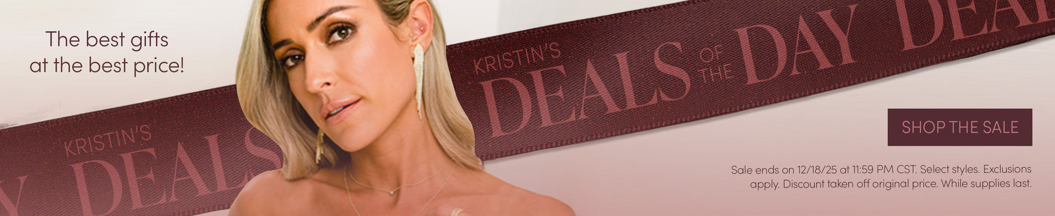 The best gifts at the best price! KRISTIN'S DEALS OF THE DAY - SHOP THE SALE - Sale ends 12/18/25 at 11:59 PM CST. Select styles. Exclusions apply. Discount taken off original price. While supplies last.