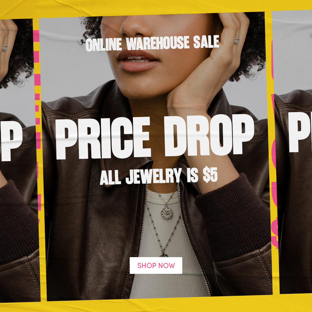 ONLINE WAREHOUSE SALE - PRICE DROP - ALL JEWELRY $5 - SHOP NOW - Offer ends on 8/23/26 at 11:59 pm CST. Select styles. Exclusions apply. Discount taken off original price. Additional discount codes cannot be applied. While supplies last. Online only. Final sale. Other restrictions, exclusions or terms may apply.