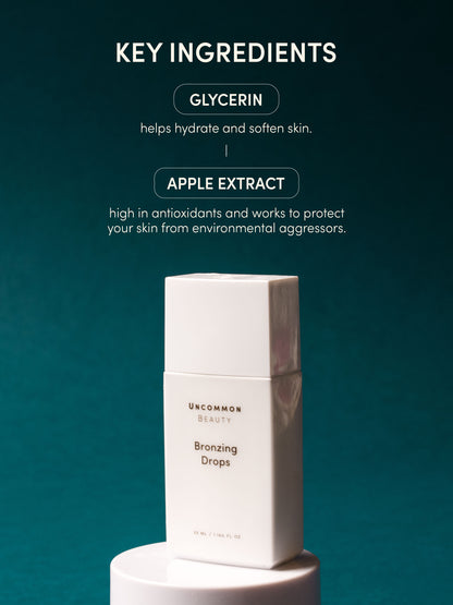 ["Bronzing Drops ", " 33ml // 1.164 fl oz. ", " Key Ingredients Image ", " Uncommon Beauty ", " Key Ingredients: Glycerin Helps hydrate and soften skin, Apple Extract High in antioxidants and works to protect your skin from environmental aggressors"]