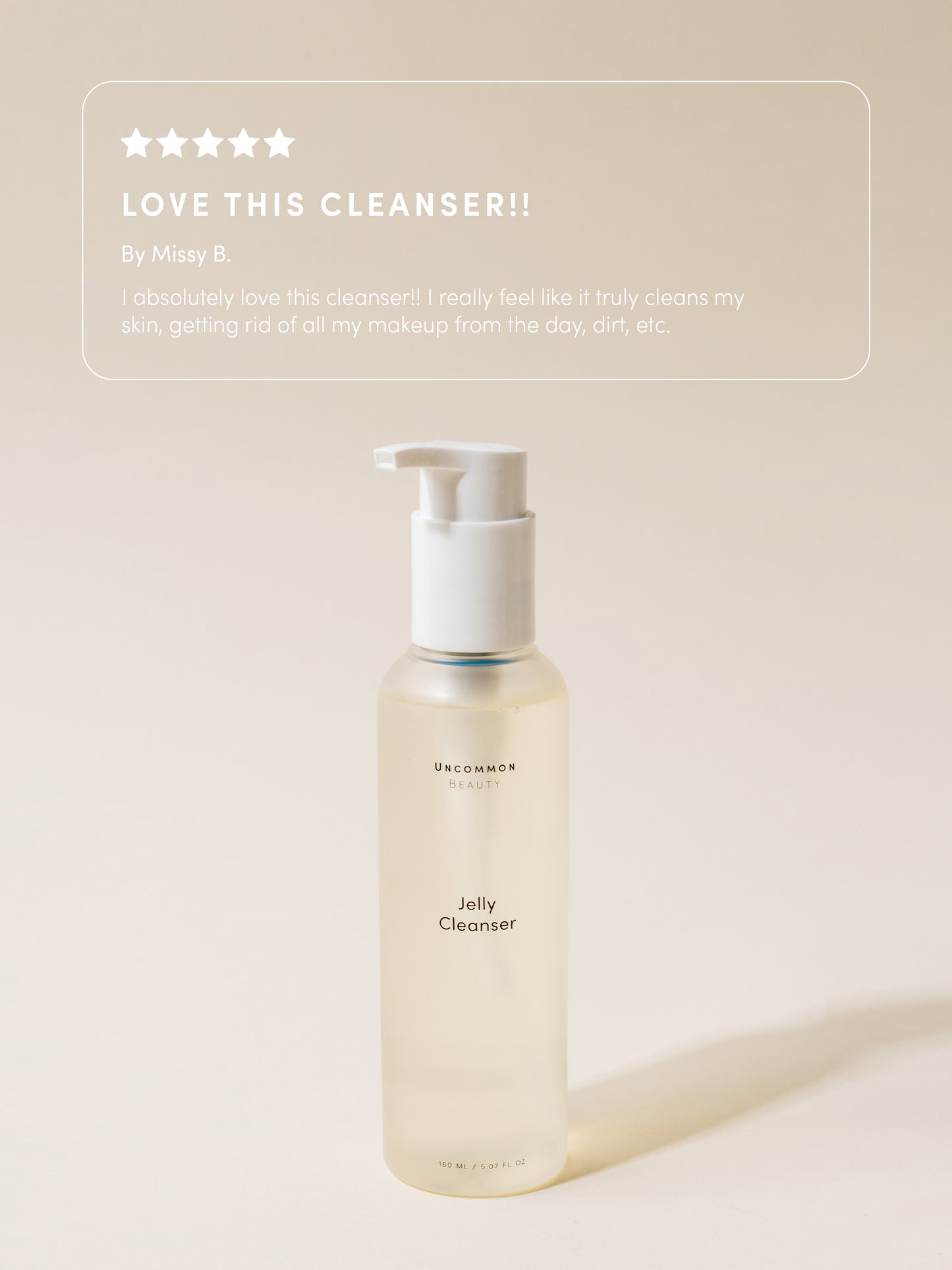 Jelly Cleanser | Travel / .50 fl oz | Group Image | Uncommon Beauty | Love this cleanser!! By Missy B. I absolutely love this cleanser!! I really feel like it truly cleans my skin, getting rid of all my makeup from the day, dirt, etc.