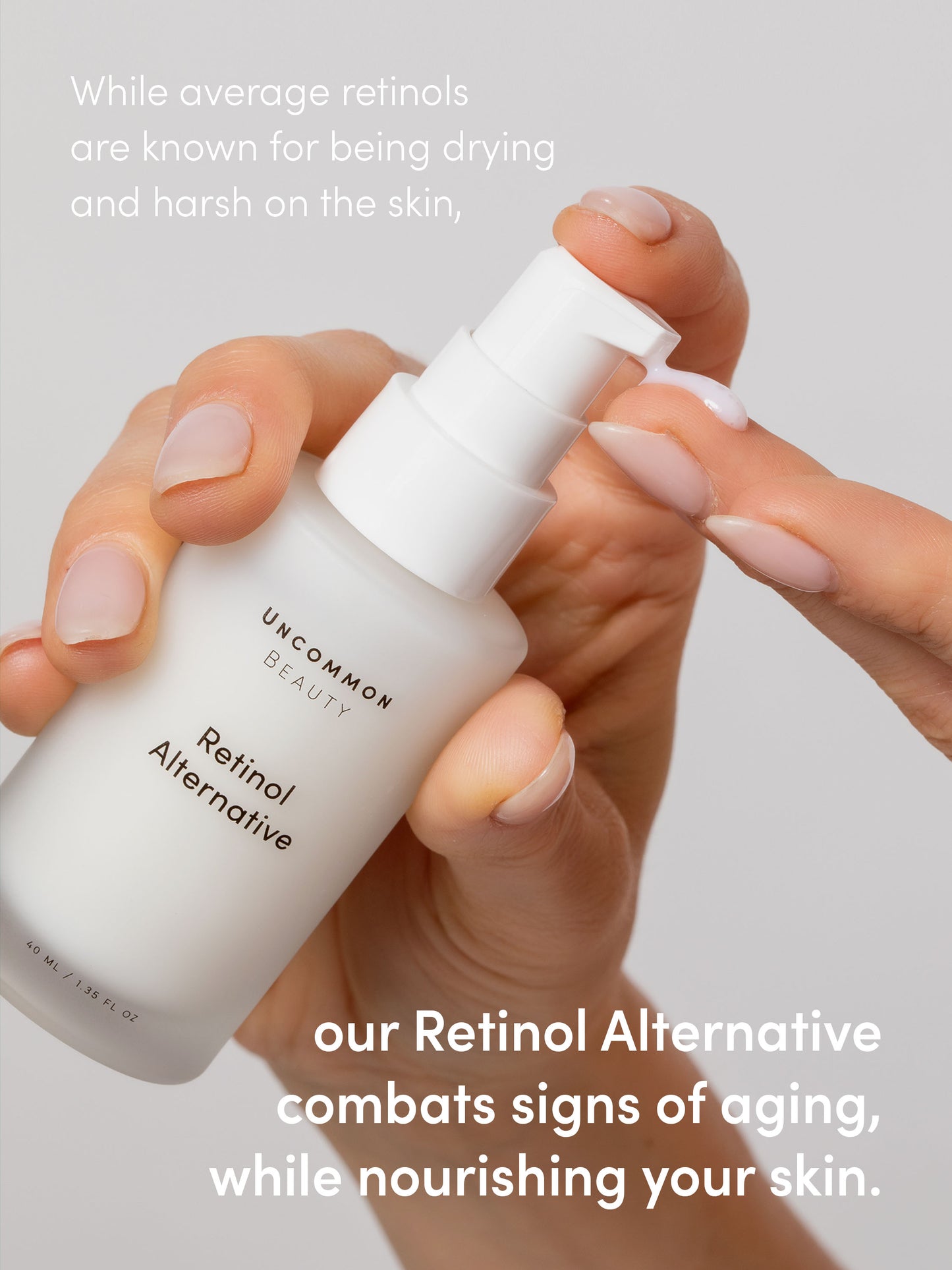 Retinol Alternative | Full Size / 1.35 fl oz | Campaign Image | Uncommon Beauty | While average retinols are known for being drying and harsh on the skin, our Retinol Alternative combats signs of aging, while nourishing your skin.