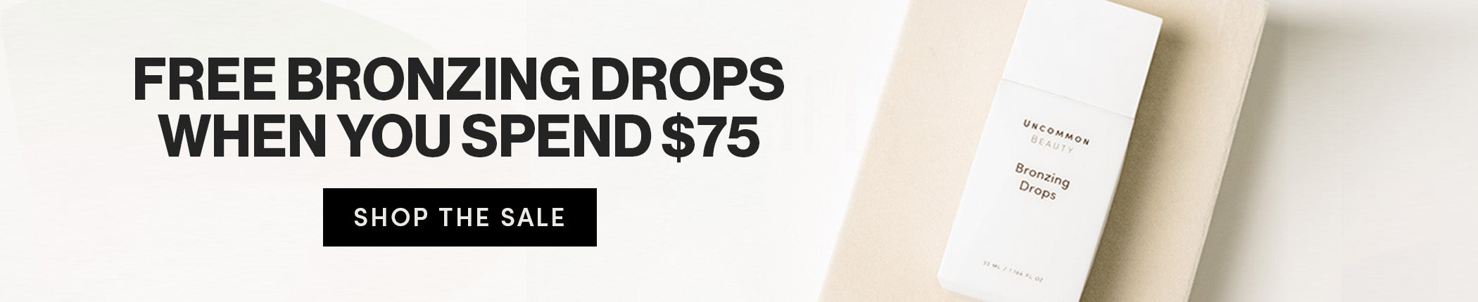 FREE BRONZING DROPS WHEN YOU SPEND $75 - SHOP THE SALE
