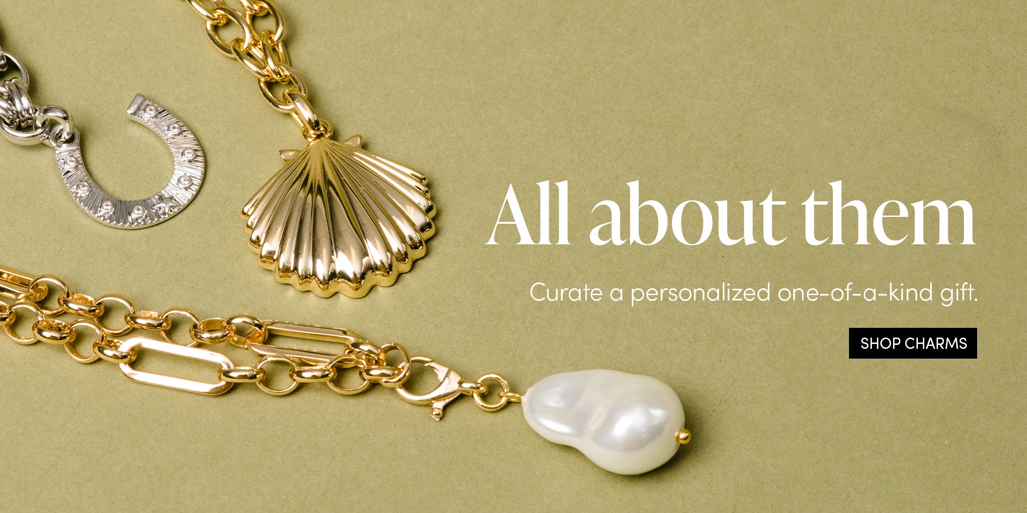 All about them - Curate a personal one-of-a-kind gift. SHOP CHARMS
