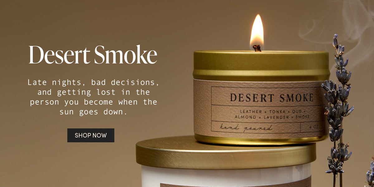 Desert Smoke - Late nights, bad decisions, and getting lost in the person you become when the sun goes down. SHOP NOW