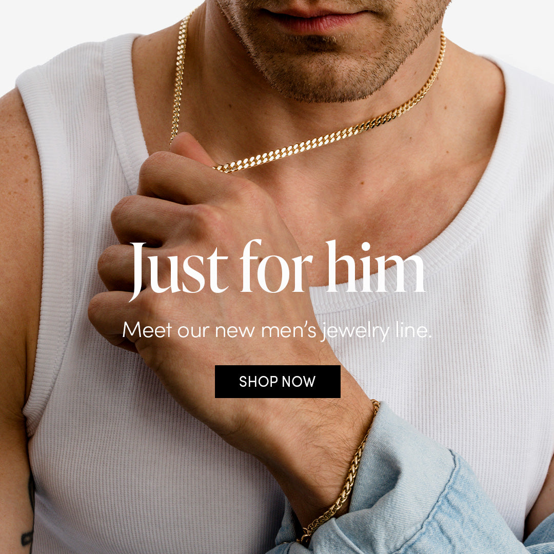 Just for him - Meet our new men's jewelry line. SHOP NOW