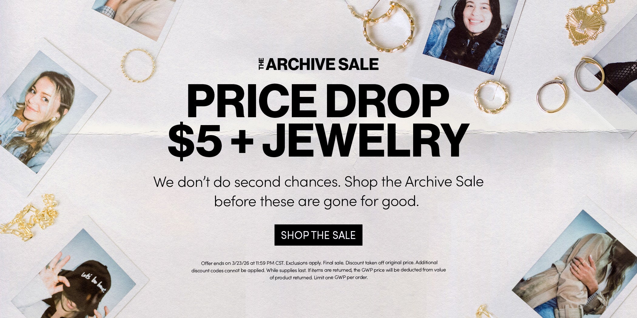 ARCHIVE SALE PRICE DROP - $5 + JEWELRY - We don't do second chances. Shop the Archive Sale before these are gone for good. SHOP THE SALE - Offer ends on 3/24/26 at 11:59 PM CST. Exclusions apply. Final sale. Discount taken off original price. Additional discount codes cannot be applied. While supplies last. If items are returned, the GWP price will be deducted from value of product returned. Limit one GWP per order.