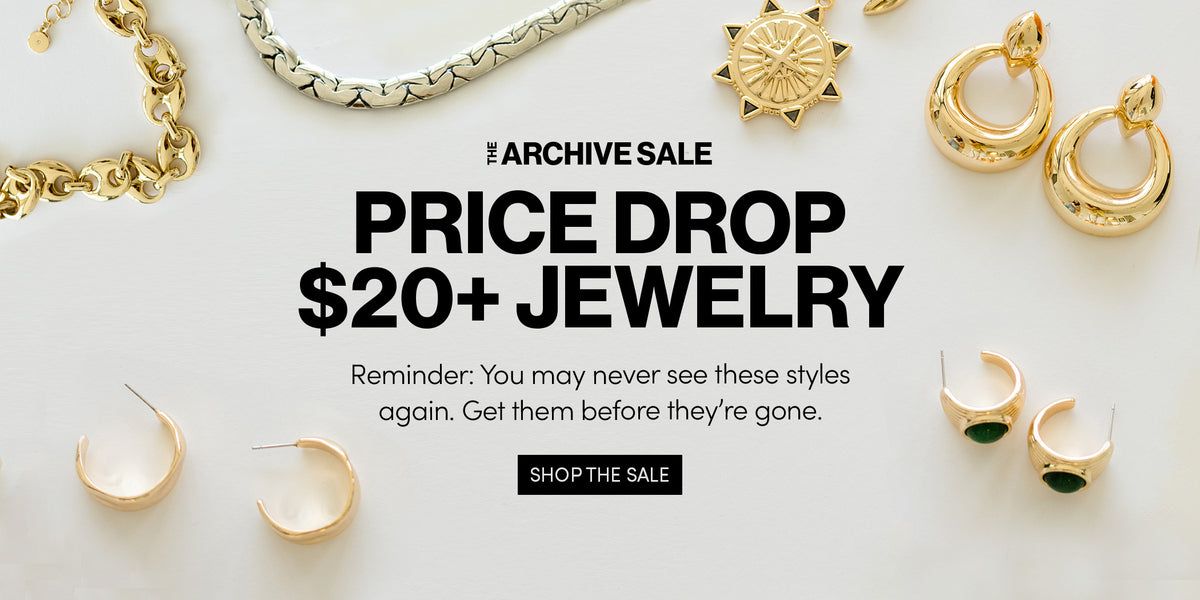 THE ARCHIVE IS OPEN - JEWELRY AS LOW AS $25 - Your Favorites are waiting, but not for long. SHOP NOW